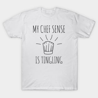 My chef sense is tingling funny chef T-Shirt